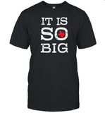 it is so big texas shirt