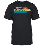 Keep It Handsome Shirt