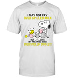 I MAY NOT CRY OVER SPILLED MILK BUT ... I'LL LOSE MY FREAKING MIND OVER SPILLED COFFEE!!!