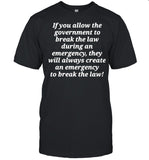 If You Allow The Government To Break The Law shirt