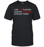 I Did Not Fuckign Survive Genloss Episode Three 2023 Limited Shirt