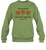 I'm Here For The Toasted Ravioli Crewneck Sweatshirt