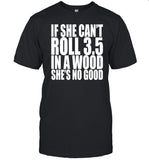If She Can't Roll 3.5 In A Wood She's No Good Hoodie