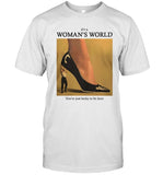 It's a woman’s world you’re just lucky to be here shirt