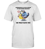 Jmcgg Experiencing All Five (5) Stages Of Grief Before Breakfast Or What Have You Shirt