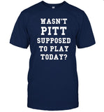 A Tailgate Report Wasn't Pitt Supposed To Play Today Shirt