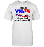 Itisbarelylegal Store I Must Be Malaysia Airlines Flight 370 The Way That I Mysteriously Vanish Shirt