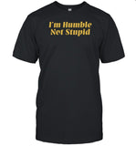 I'm Humble Not Stupid Shirt