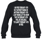 I Am Free February 14Th So If Anybody Wanna Do Anything February 14Th I Just Wanna Let You Know Sweatshirt