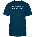 It's Time To Be A Cub Tee