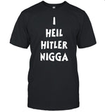 I Heil Hitler Nigga Tee