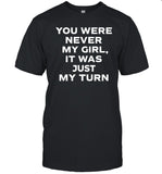 Gordo You Were Never My Girl It Was Just My Turn Tee