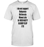 I Do Not Support Babysosa Bktherula Mowa Lola Or Rico Nasty Etc Limited T Shirt