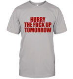 Hurry The Fuck Up Tomorrow T-Shirt