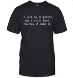 I lost my virginity but I still have the box it came in Ladies T-Shirt