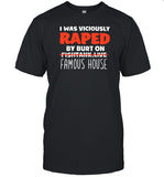 I Was Viciously Raped By Burt On Fishtank Live Famous House T-Shirt, Hoodie, Tank Top, Sweater And Long Sleeve T-Shirt-Unisex T-Shirt