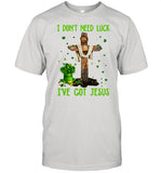 I Don’t Need Luck I’ve Got Jesus Happy St Patrick’s Day 2021 shirt
