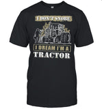 I Don’t Snore I Dream I’m A Tractor shirt_1