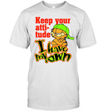 Keep Your Atti-Tude I Have My Own Shirt
