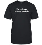 Limited Edition I'm Not Gay But My Penis Is Shirt
