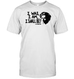 I Was I Am I Shall Be The Revolution Shirt