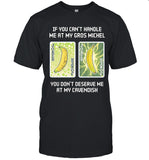 If You Can’t Handle Me At My Gros Michel You Don’t Deserve Me At My Cavendish Shirt