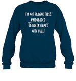 I'm Not Playing These Baldheaded Reindeer Games With Y'all Sweatshirt