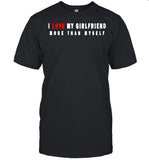 I love my girlfriend more than myself shirt