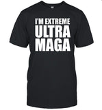 I'm Extreme Ultra MAGA t shirt 2023
