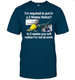 I'm Required To Put In A 2 Weeks Notice In 2 Weeks You Will Notice I'm Not At Work t-shirt, hoodie, tank top, sweater and long sleeve t-shirt