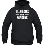 Kill Niggers With Ray Guns Hoodie