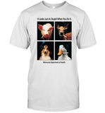 It Looks As Stupid When You Do It T Shirt