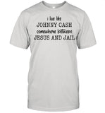 I Live Like Johnny Cash Somewhere Between Jesus And Jail shirt