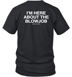 Lindafinegold Store I'm Here About The Blowjob Shirt