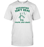 Gaslighting Isn't Real You're Just Crazy Bear