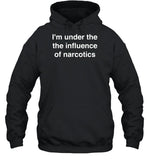 I'm Under The The Iuence Of Narcotics Hoodie