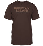 For Friends And Family Only Shirt