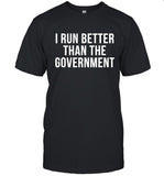 I Run Better Than The Government T-Shirt