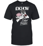 Idkhow Valentine's Day I Need You Here Shirt