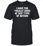 I have the really good at sxx type of autism shirt
