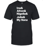 Ina & Alton & Nigella & Julia & My Nana Limited Shirt