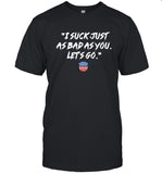I Suck Just As Bad As You Let's Go Shirt North Wilkesboro Speedway