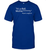 It’s A Ball, Mother Wyatt Langford Shirt 2024