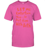 Let Me Entertain You Or Not Fine With Both Shirt 2023