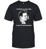 I Cranked My Hog Today To See If It Still Squealed New Shirt