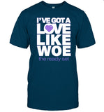 I've Got A Love Like Woe Shirt