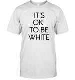 It's Okay To Be White Limited T-Shirt