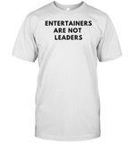 Entertainers Are Not Leaders T-Shirt