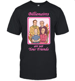 Limited Billionaires Are Not Your Friends Shirt_1