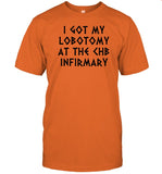 I Got My Lobotomy At The Chb Infirmary Shirt